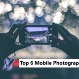 Top 6 Mobile Photography Tips