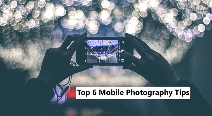 These 6 Tips Will Make You An Expert in Mobile Photography