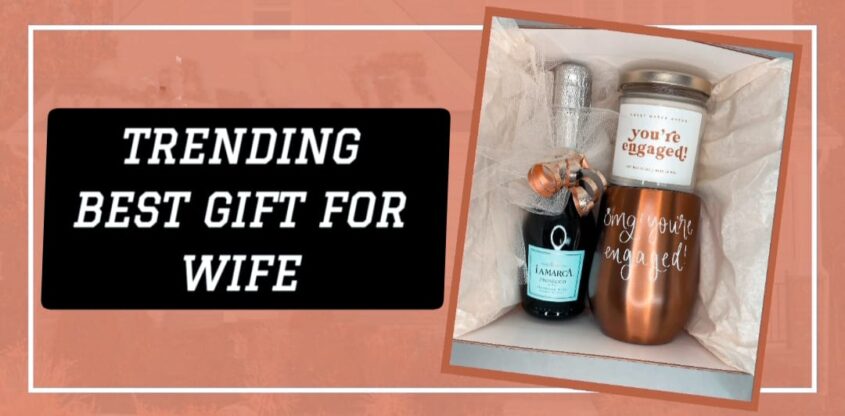 Trending Best Gifts for Wife